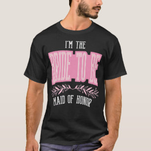 Womens Funny Maid of Honor Bride To Be Matching Ba T-Shirt