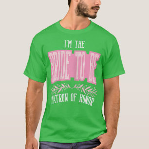 Womens Funny Matron of Honor Bride To Be Matching T-Shirt