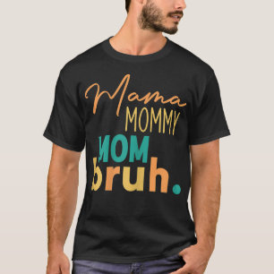 Womens Funny Mom Saying Mama Mommy Mom Bruh Mom Ma T-Shirt