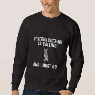 Womens Funny My Western Screech Owl Is Calling And Sweatshirt