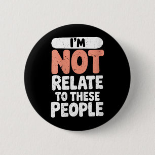 Womens Funny Not Related To These People Sarcastic 6 Cm Round Badge