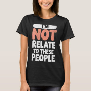 Womens Funny Not Related To These People Sarcastic T-Shirt