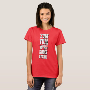 Women's Funny Novelty YUM YUM GET YOU SOME OF THIS T-Shirt