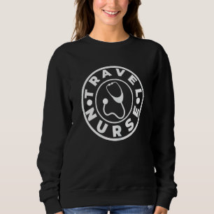Womens Funny Nurse Quote Travel Nurse Cool Nurse N Sweatshirt