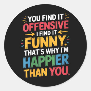 Womens Funny Offensive Humour Sarcastic Happy Classic Round Sticker