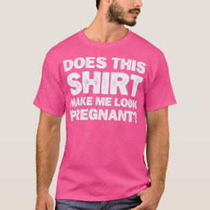 Womens Funny Pregnant Pregnancy Mum Does This Make T-Shirt