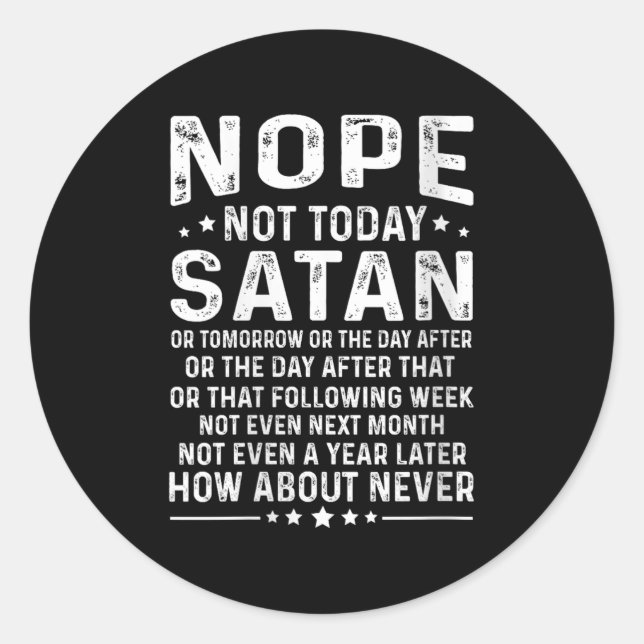 Womens Funny Quote Nope Not Today Satan Never Grap Classic Round Sticker (Front)