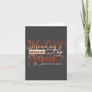 Womens Funny Quote Sy Monday Should Be Optional Card