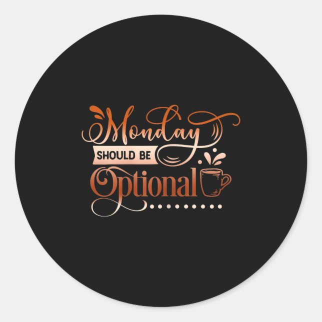 Womens Funny Quote Sy Monday Should Be Optional  Classic Round Sticker (Front)