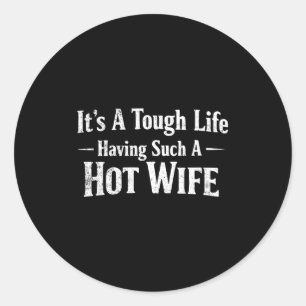 Women's Funny Quotes It’s A Tough Life Having Such Classic Round Sticker