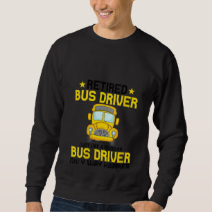 Womens Funny Retired Bus Driver Men Women School Sweatshirt