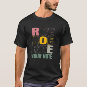 Womens Funny Roe Roe Roe Your Vote Cool T-Shirt
