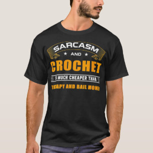 Womens Funny Sarcasm And Crochet For Crocheting Lo T-Shirt