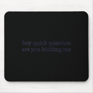Womens Funny Sarcastic Are Kidding Humour Quote Mouse Mat