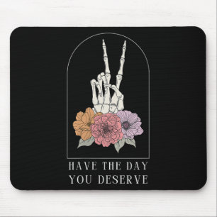 Womens Funny Sarcastic Have The Day You Deserve Mo Mouse Mat