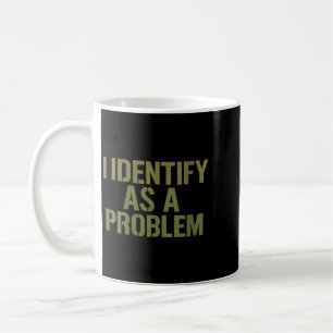 Womens Funny Sarcastic Humour Quote Identify As A Coffee Mug