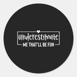 Womens Funny Sarcastic Humour Quote Underestimate Classic Round Sticker