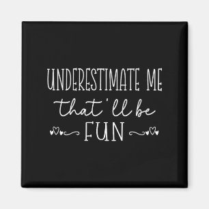 Womens Funny Sarcastic Humour Quote Underestimate Magnet