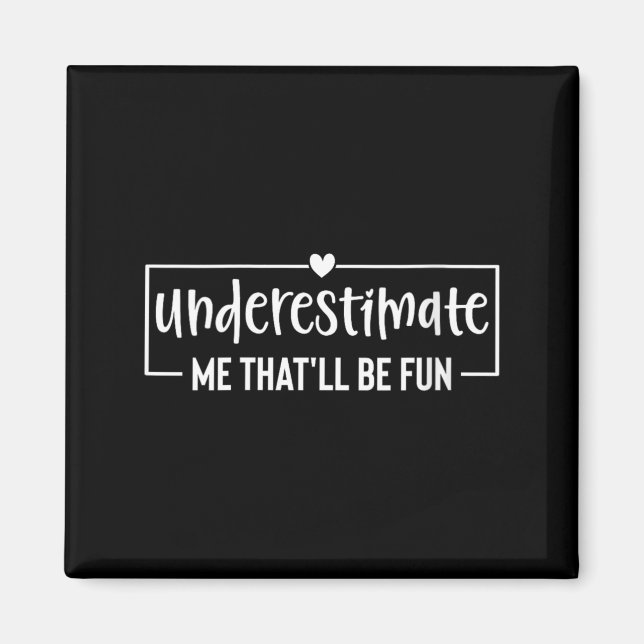 Womens Funny Sarcastic Humour Quote Underestimate Magnet (Front)