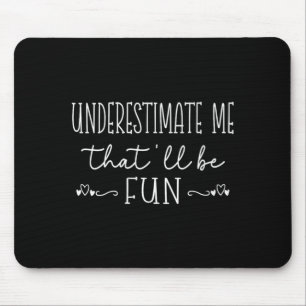Womens Funny Sarcastic Humour Quote Underestimate Mouse Mat