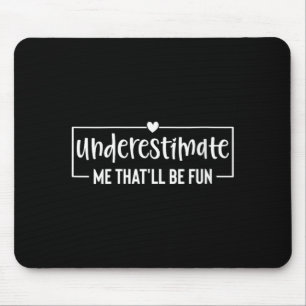 Womens Funny Sarcastic Humour Quote Underestimate Mouse Mat
