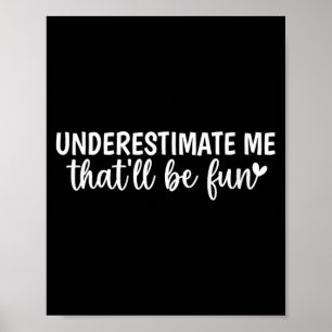 Womens Funny Sarcastic Humour Quote Underestimate Poster
