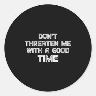 Womens Funny Sarcastic Quote Don't Threaten Me Wit Classic Round Sticker
