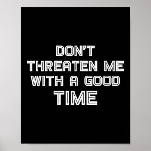 Womens Funny Sarcastic Quote Don't Threaten Me Wit Poster