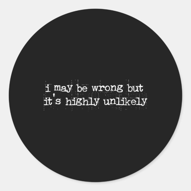 Womens Funny Sarcastic Quote May Be Wrong Rarely Classic Round Sticker (Front)