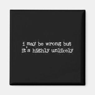 Womens Funny Sarcastic Quote May Be Wrong Rarely Magnet