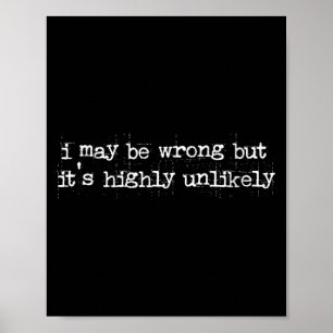 Womens Funny Sarcastic Quote May Be Wrong Rarely Poster
