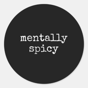 Womens Funny Sarcastic Quote Mentally Spicy Humour Classic Round Sticker