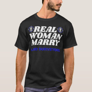 Womens Funny Sarcastic Real Woman Marry Land Surve T-Shirt