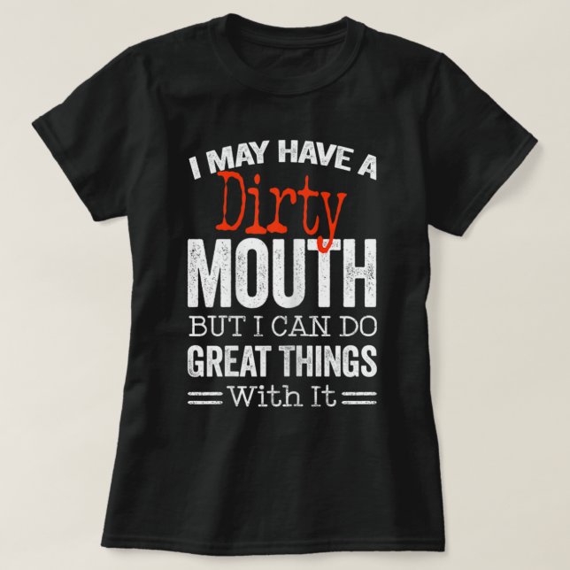 Womens Funny Sarcastic Saying I May Have A Dirty M T-Shirt (Design Front)