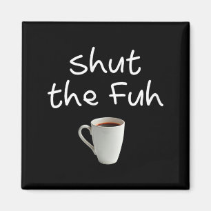Womens Funny Sarcastic Shut The Fuh Cup Quote Magnet