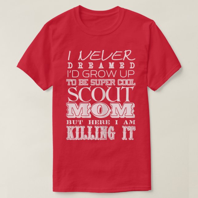 Womens Funny Scout Mom I Never Dreamed Mother Day  T-Shirt (Design Front)