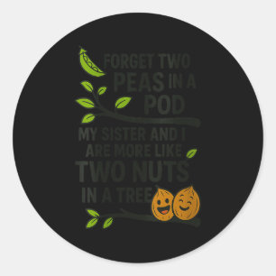 Womens Funny Sisters Quote Forget Two Peas In A D  Classic Round Sticker