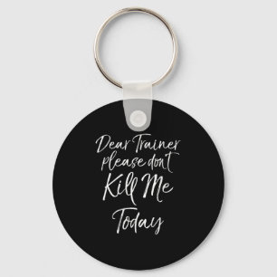 Womens Funny Training Quote Dear Trainer Please Do Key Ring