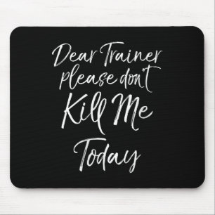 Womens Funny Training Quote Dear Trainer Please Do Mouse Mat