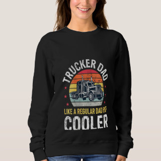 Womens Funny Trucker Truck Driver Trucking Dad Fat Sweatshirt