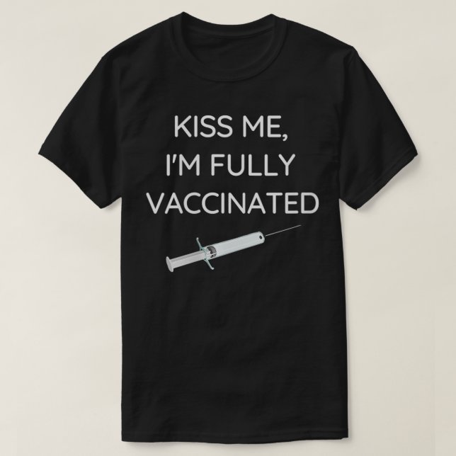 Womens Funny Vaccination Quote Kiss Me, I'm Fully  T-Shirt (Design Front)
