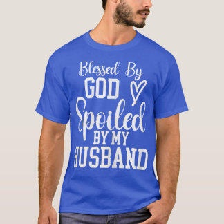 Womens Funny Wife Blessed By God Spoiled By My Hu T-Shirt