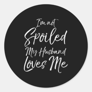 Womens Funny Wife Quote Gift I'm Not Siled My Husb Classic Round Sticker