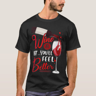 Womens Funny Wine Glass Wine A Bit You'll Feel Bet T-Shirt