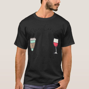 Womens Funny Witty Circle of Life Wine and Coffee T-Shirt