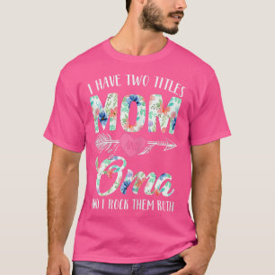 Womens Funny Womens I Have Two Titles Mum And Oma T-Shirt