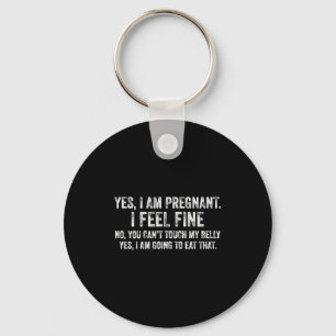 Womens Funny Yes I Am Pregnant I Feel Fine Pregnan Key Ring