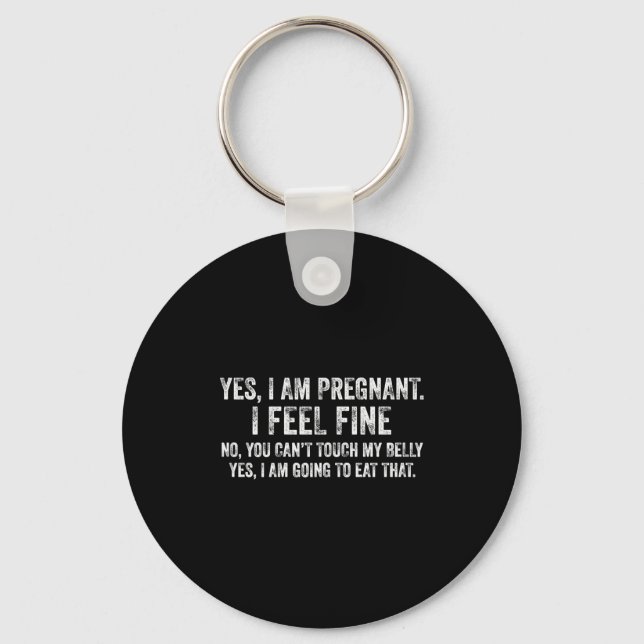 Womens Funny Yes I Am Pregnant I Feel Fine Pregnan Key Ring (Front)