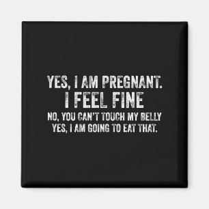 Womens Funny Yes I Am Pregnant I Feel Fine Pregnan Magnet