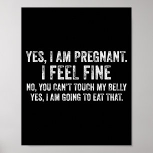 Womens Funny Yes I Am Pregnant I Feel Fine Pregnan Poster